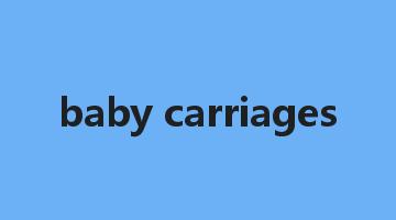 baby carriages是什么意思_baby carriages怎么读_baby carriages的用法_翻译_短语搭配_权威例句