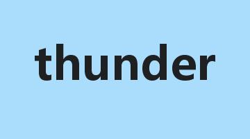 thunder是什么意思_thunder怎么读_thunder的用法_翻译_短语搭配_权威例句