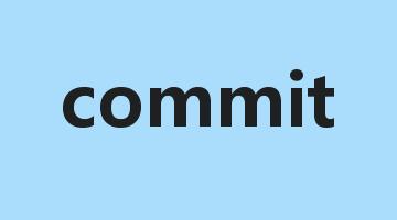 commit是什么意思_commit怎么读_commit的用法_翻译_短语搭配_权威例句