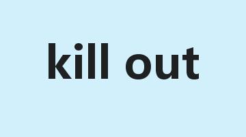 kill out