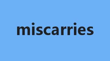 miscarries