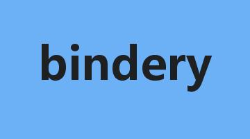 bindery是什么意思_bindery怎么读_bindery的用法_翻译_短语搭配_权威例句