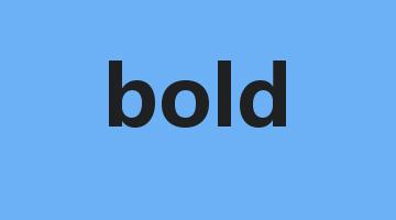 bold是什么意思_bold怎么读_bold的用法_翻译_短语搭配_权威例句