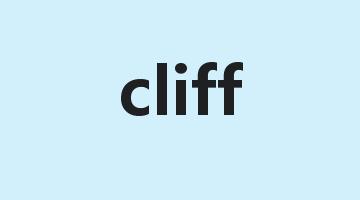 cliff是什么意思_cliff怎么读_cliff的用法_翻译_短语搭配_权威例句