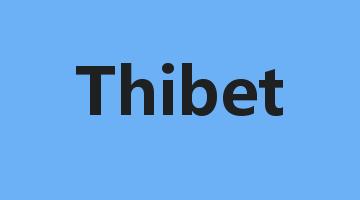 Thibet是什么意思_Thibet怎么读_Thibet的用法_翻译_短语搭配_权威例句