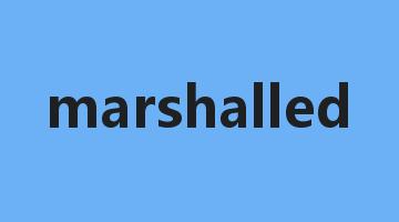 marshalled是什么意思_marshalled怎么读_marshalled的用法_翻译_短语搭配_权威例句