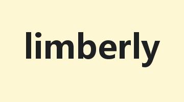 limberly是什么意思_limberly怎么读_limberly的用法_翻译_短语搭配_权威例句