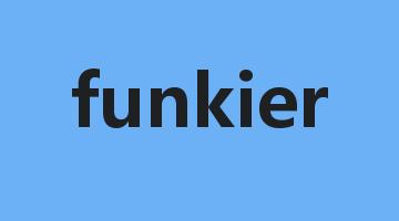 funkier是什么意思_funkier怎么读_funkier的用法_翻译_短语搭配_权威例句