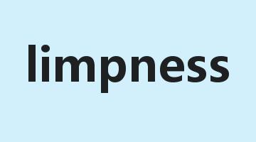 limpness是什么意思_limpness怎么读_limpness的用法_翻译_短语搭配_权威例句