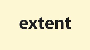 extent是什么意思_extent怎么读_extent的用法_翻译_短语搭配_权威例句