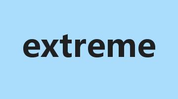 extreme是什么意思_extreme怎么读_extreme的用法_翻译_短语搭配_权威例句