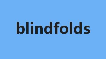 blindfolds是什么意思_blindfolds怎么读_blindfolds的用法_翻译_短语搭配_权威例句