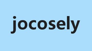 jocosely是什么意思_jocosely怎么读_jocosely的用法_翻译_短语搭配_权威例句