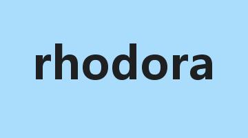 rhodora是什么意思_rhodora怎么读_rhodora的用法_翻译_短语搭配_权威例句