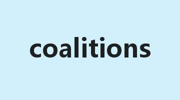 coalitions是什么意思_coalitions怎么读_coalitions的用法_翻译_短语搭配_权威例句