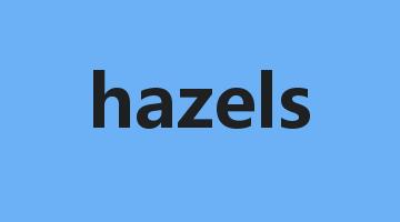 hazels是什么意思_hazels怎么读_hazels的用法_翻译_短语搭配_权威例句