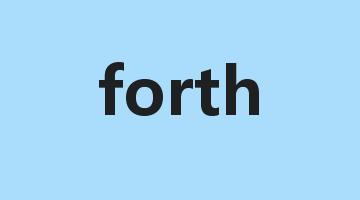 forth是什么意思_forth怎么读_forth的用法_翻译_短语搭配_权威例句