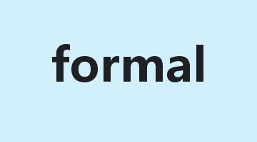 formal是什么意思_formal怎么读_formal的用法_翻译_短语搭配_权威例句