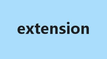 extension是什么意思_extension怎么读_extension的用法_翻译_短语搭配_权威例句