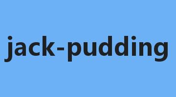 jack-pudding是什么意思_jack-pudding怎么读_jack-pudding的用法_翻译_短语搭配_权威例句