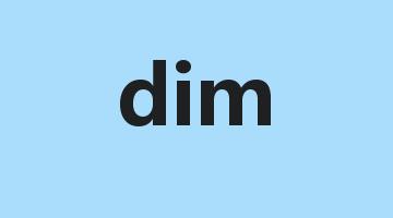 dim