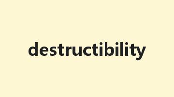 destructibility