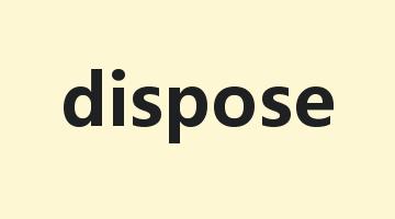 dispose是什么意思_dispose怎么读_dispose的用法_翻译_短语搭配_权威例句