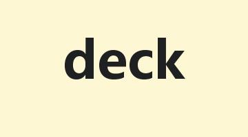 deck是什么意思_deck怎么读_deck的用法_翻译_短语搭配_权威例句