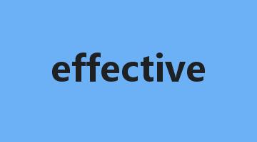 effective是什么意思_effective怎么读_effective的用法_翻译_短语搭配_权威例句