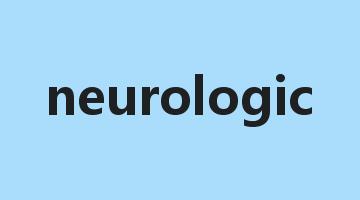 neurologic是什么意思_neurologic怎么读_neurologic的用法_翻译_短语搭配_权威例句