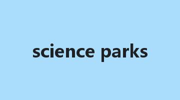 science parks是什么意思_science parks怎么读_science parks的用法_翻译_短语搭配_权威例句