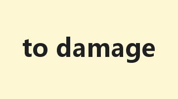 to damage