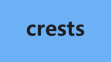 crests是什么意思_crests怎么读_crests的用法_翻译_短语搭配_权威例句