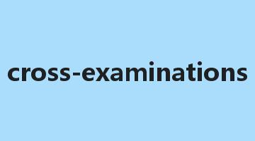 cross-examinations