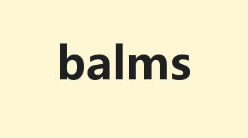 balms是什么意思_balms怎么读_balms的用法_翻译_短语搭配_权威例句