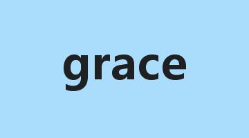 grace是什么意思_grace怎么读_grace的用法_翻译_短语搭配_权威例句