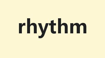 rhythm是什么意思_rhythm怎么读_rhythm的用法_翻译_短语搭配_权威例句