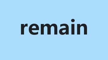 remain