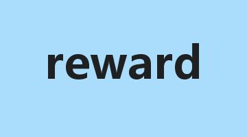 reward是什么意思_reward怎么读_reward的用法_翻译_短语搭配_权威例句