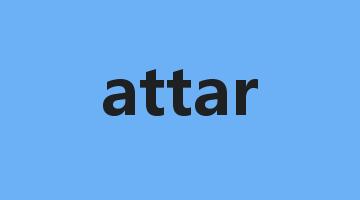 attar是什么意思_attar怎么读_attar的用法_翻译_短语搭配_权威例句