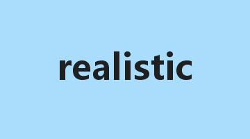 realistic是什么意思_realistic怎么读_realistic的用法_翻译_短语搭配_权威例句